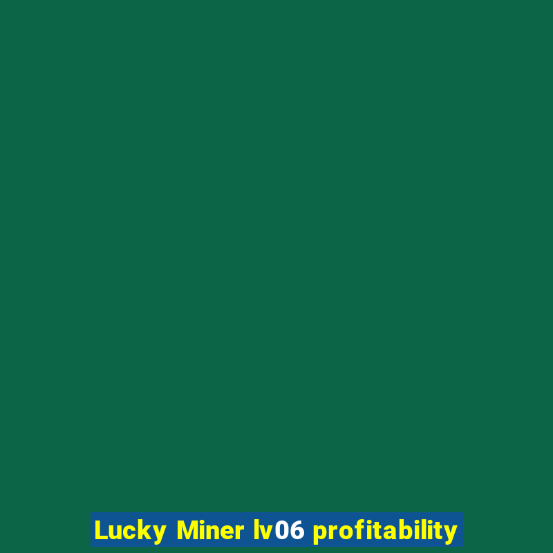 Lucky Miner lv06 profitability